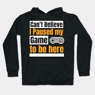 Can't believe I paused my game to be here Hoodie